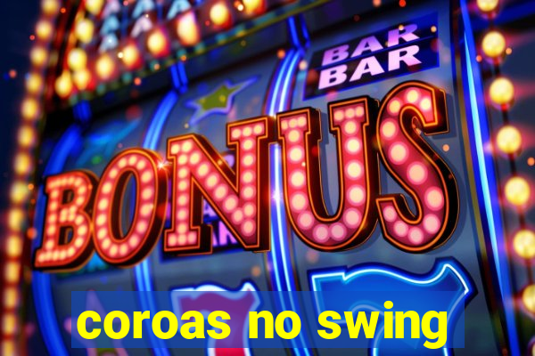 coroas no swing