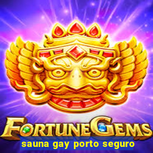 sauna gay porto seguro