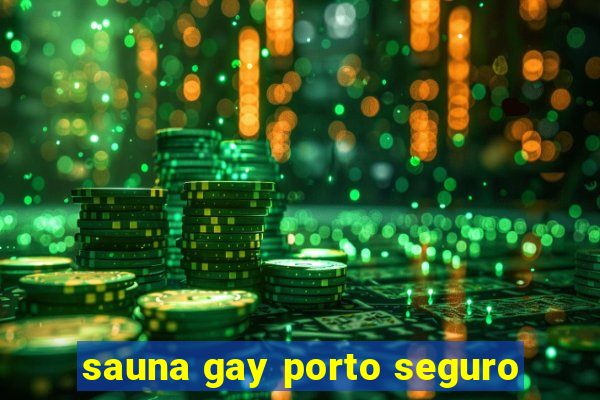 sauna gay porto seguro