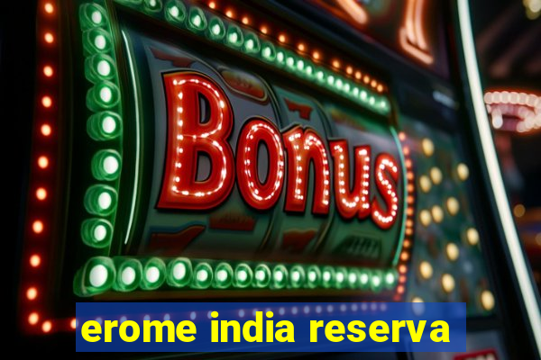 erome india reserva