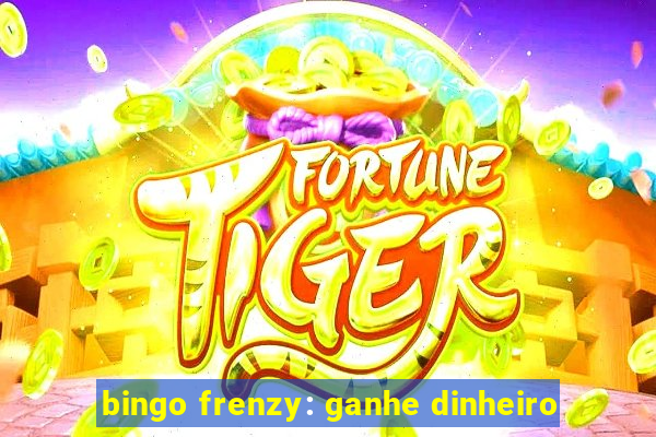 bingo frenzy: ganhe dinheiro