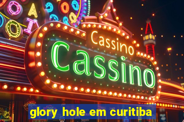 glory hole em curitiba