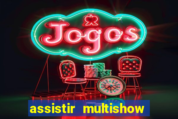 assistir multishow ao vivo online