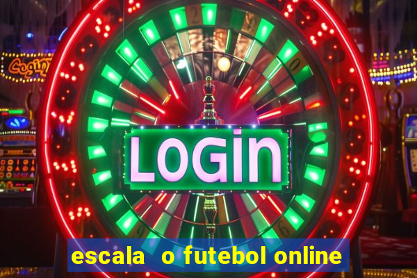 escala  o futebol online