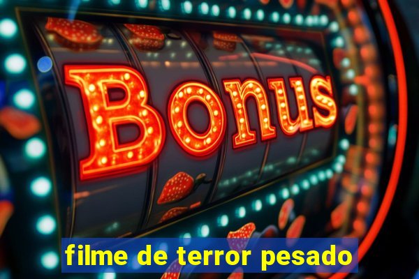 filme de terror pesado