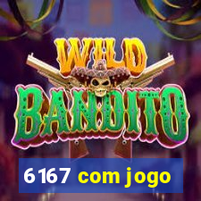 6167 com jogo