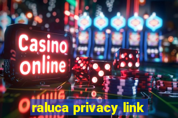 raluca privacy link