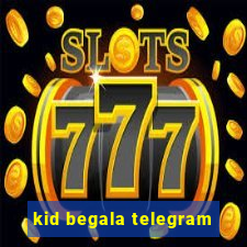 kid begala telegram