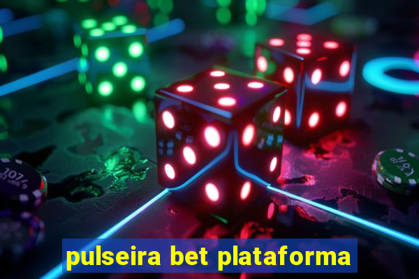 pulseira bet plataforma