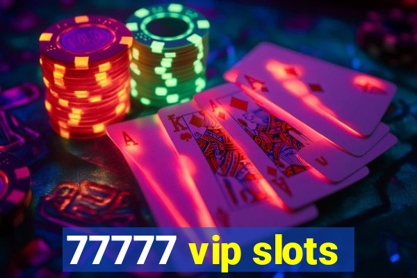 77777 vip slots