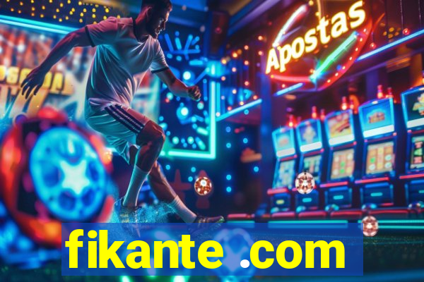 fikante .com