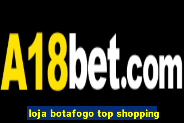 loja botafogo top shopping