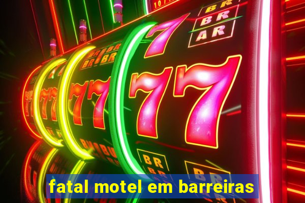 fatal motel em barreiras