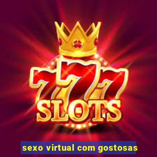 sexo virtual com gostosas