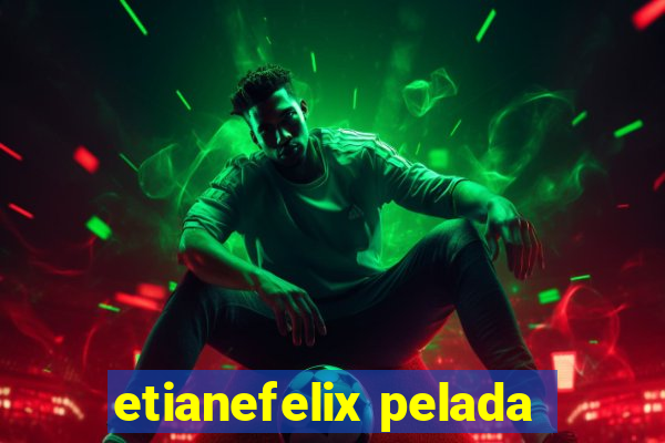 etianefelix pelada