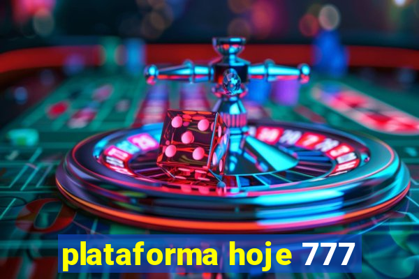 plataforma hoje 777