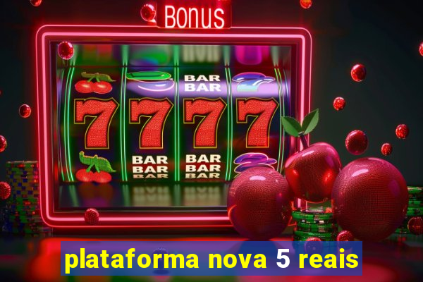 plataforma nova 5 reais