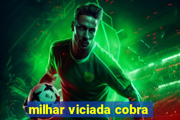 milhar viciada cobra