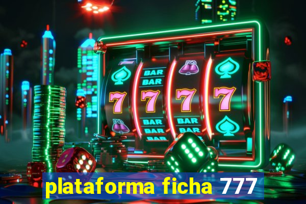 plataforma ficha 777