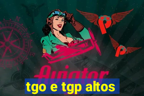 tgo e tgp altos