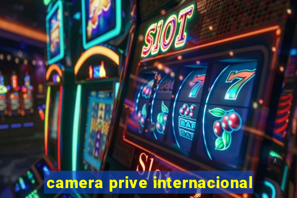 camera prive internacional