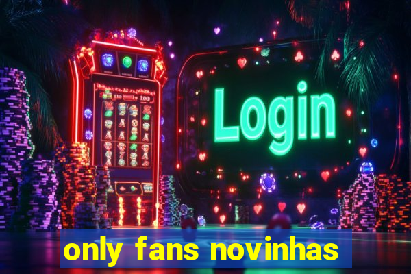 only fans novinhas