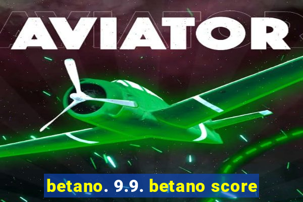 betano. 9.9. betano score