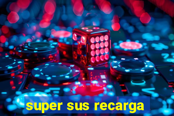 super sus recarga