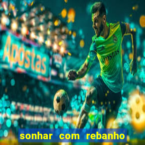 sonhar com rebanho de gado jogo do bicho