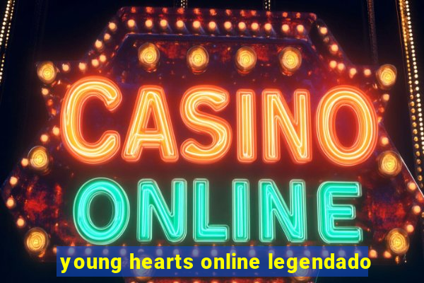 young hearts online legendado