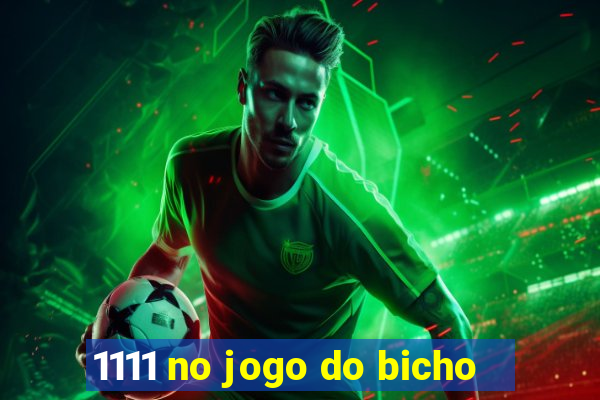 1111 no jogo do bicho