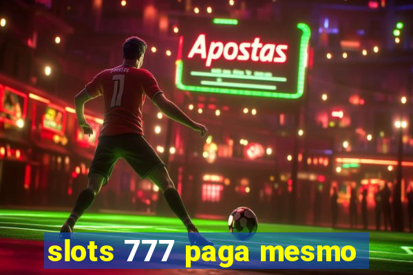 slots 777 paga mesmo