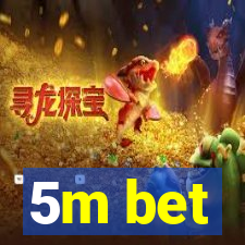 5m bet