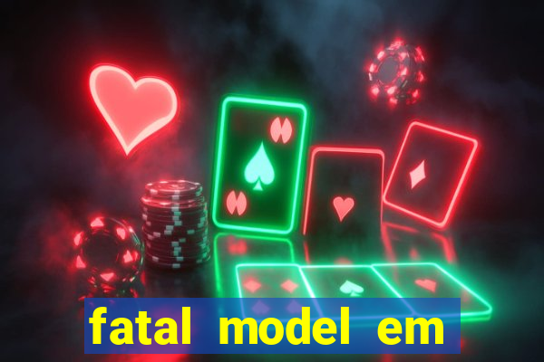 fatal model em cruz das almas