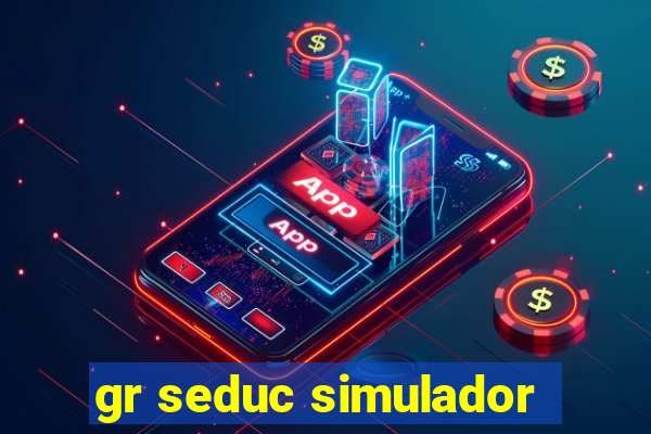 gr seduc simulador