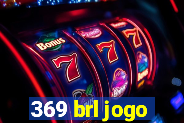 369 brl jogo