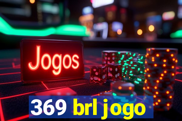 369 brl jogo