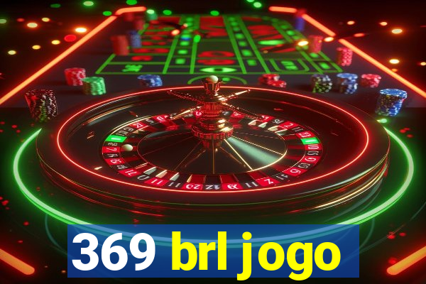 369 brl jogo