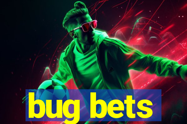 bug bets