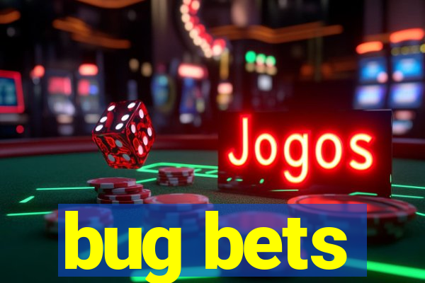 bug bets