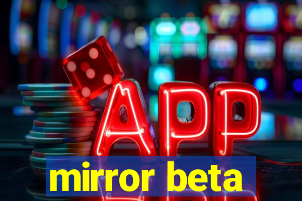 mirror beta