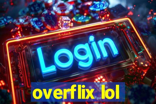 overflix lol