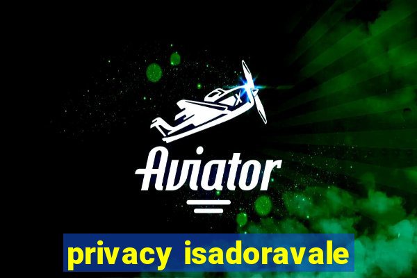 privacy isadoravale