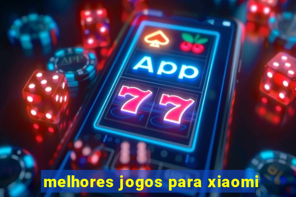 melhores jogos para xiaomi