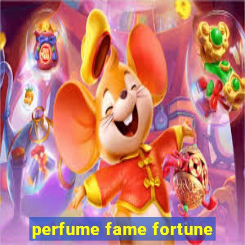 perfume fame fortune