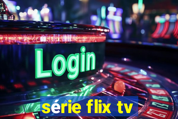 série flix tv