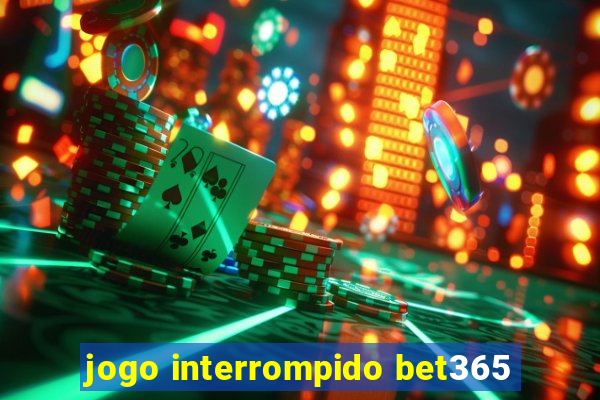 jogo interrompido bet365