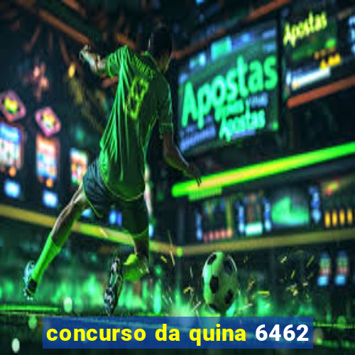 concurso da quina 6462