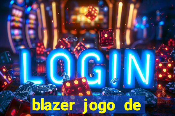 blazer jogo de ganhar dinheiro