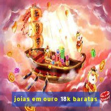 joias em ouro 18k baratas